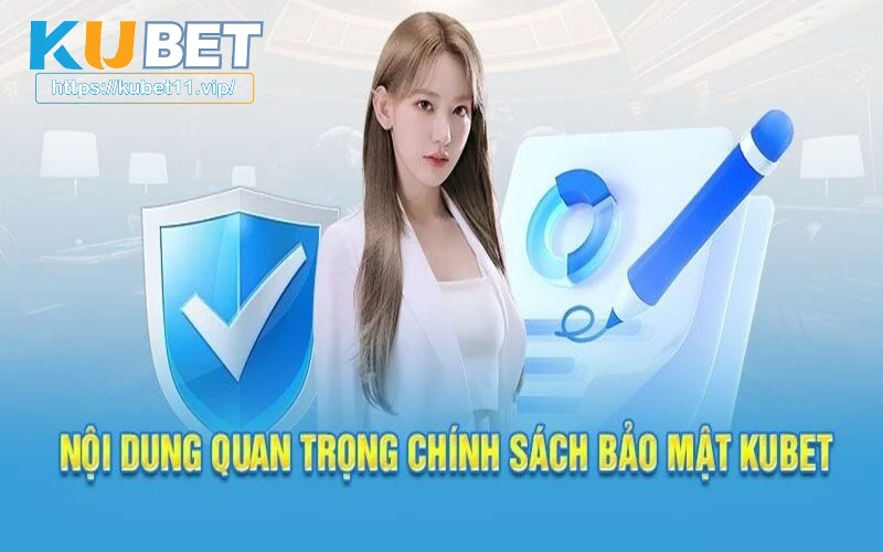 hính sách bảo mật Kubet11 được thiết kế chi tiết cho từng mục đích cụ thể