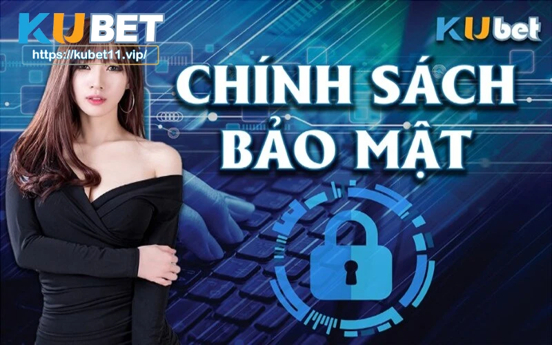 Kubet11 đã triển khai nhiều chính sách bảo mật khác nhau