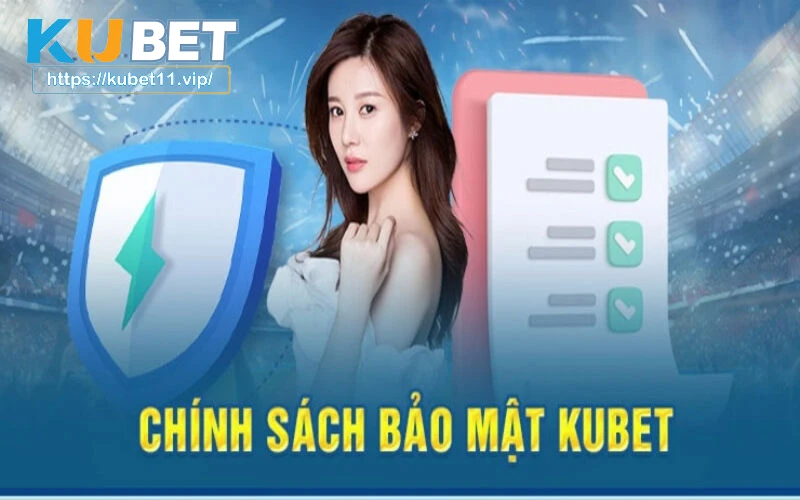 Chính sách bảo mật Kubet11 quy định rõ quyền riêng tư